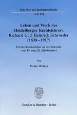 Leben und Werk des Heidelberger Rechtslehrers Richard Carl Heinrich Schroeder (1838 - 1917)