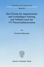 Das Prinzip der angemessenen und vernünftigen Nutzung und Teilhabe nach der VN-Wasserlaufkonvention.