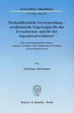 Medienöffentliche Vorverurteilung - strafjustizielle Folgerungen für das Erwachsenen- und für das Jugendstrafverfahren?