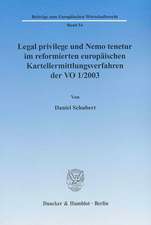 Legal privilege und Nemo tenetur im reformierten europäischen Kartellermittlungsverfahren der VO 1/2003