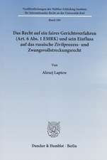 Das Recht auf ein faires Gerichtsverfahren (Art. 6 Abs. 1 EMRK) und sein Einfluss auf das russische Zivilprozess- und Zwangsvollstreckungsrecht