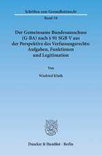 Der Gemeinsame Bundesausschuss (G-BA) nach § 91 SGB V aus der Perspektive des Verfassungsrechts: Aufgaben, Funktionen und Legitimation