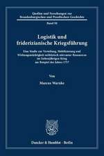 Logistik und friderizianische Kriegsführung.