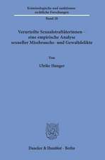 Verurteilte Sexualstraftäterinnen - eine empirische Analyse sexueller Missbrauchs- und Gewaltdelikte.