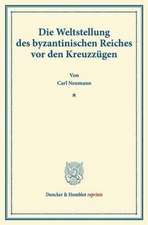 Die Weltstellung des byzantinischen Reiches vor den Kreuzzügen