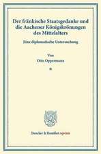 Der fränkische Staatsgedanke und die Aachener Königskrönungen des Mittelalters.