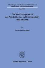 Die Vertretungsmacht des Aufsichtsrates in Rechtsgeschäft und Prozess