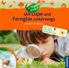 Mein erstes Mit Lupe und Fernglas unterwegs