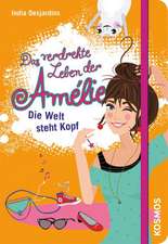 Das verdrehte Leben der Amélie 04. Die Welt steht Kopf