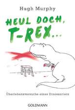 Heul doch, T-Rex!