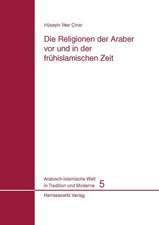 Die Religionen Der Araber VOR Und in Der Fruhislamischen Zeit: Soziale, Rechtliche, Philosophische Und Literarische Aspekte