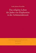 Das Religiose Leben Der Juden Von Elephantine in Der Achamenidenzeit