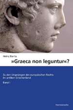 Graeca Non Leguntur?: Zu Den Ursprungen Des Europaischen Rechts Im Antiken Griechenland. Band 1