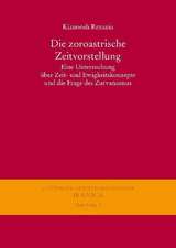 Die Zoroastrische Zeitvorstellung: Eine Untersuchung Uber Zeit- Und Ewigkeitskonzepte Und Die Frage Des Zurvanismus