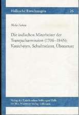 Die Indischen Mitarbeiter Der Tranquebarmission (1706-1845): Katecheten, Schulmeister, Ubersetzer