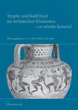 Tryphe Und Kultritual Im Archaischen Kleinasien - Ex Oriente Luxuria?: Epochenubergreifende Und Globalhistorische Vergleiche