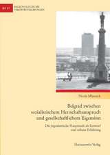 Belgrad zwischen sozialistischem Herrschaftsanspruch und gesellschaftlichem Eigensinn