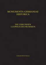 Die Urkunden Ludwigs Des Frommen: Unter Mitwirkung Von Jens Peter Clausen, Daniel Eichler, Britta Mischke, Sarah Patt, Susanne Zwierlein U.A.