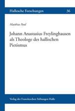 Johann Anastasius Freylinghausen ALS Theologe Des Hallischen Pietismus