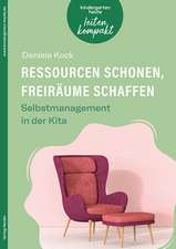 Ressourcen schonen, Freiräume schaffen. Selbstmanagement in der Kita