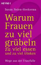 Warum Frauen zu viel grübeln, zu viel essen und zu viel trinken