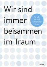 Wir sind immer beisammen im Traum