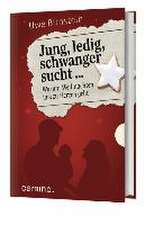 Jung, ledig, schwanger sucht ...