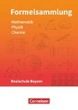 Formelsammlungen Sekundarstufe I Mathematik - Physik - Chemie. Realschule - Bayern