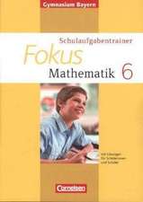 Fokus Mathematik 6. Jahrgangsstufe. Schulaufgabentrainer mit Lösungen Ausgabe 2014. Gymnasium Bayern