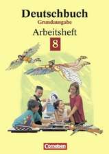 Deutschbuch 8. Grundausgabe. Arbeitsheft mit Lösungen. Neue Rechtschreibung