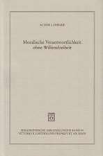 Moralische Verantwortlichkeit Ohne Willensfreiheit: Ein Beitrag Zu Einer Zeitgemassen Heilmittelerkenntnis