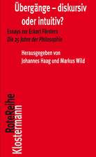 Ubergange - Diskursiv Oder Intuitiv?: Essays Zu Eckart Forsters Die 25 Jahre Der Philosophie