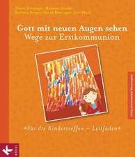 Gott mit neuen Augen sehen. Wege zur Erstkommunion - Für die Kindertreffen - Leitfaden