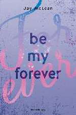 Be My Forever - First & Forever 2 (Intensive, tief berührende New Adult Romance)