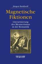 Magnetische Fiktionen: Literarisierung des Mesmerismus in der Romantik