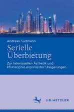 Serielle Überbietung: Zur televisuellen Ästhetik und Philosophie exponierter Steigerungen