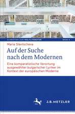 Auf der Suche nach dem Modernen: Eine komparatistische Verortung ausgewählter bulgarischer Lyriker im Kontext der europäischen Moderne