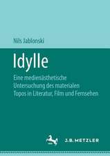 Idylle: Eine medienästhetische Untersuchung des materialen Topos in Literatur, Film und Fernsehen