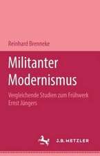 Militanter Modernismus: Vergleichende Studien zum Frühwerk Ernst Jüngers. M&P Schriftenreihe