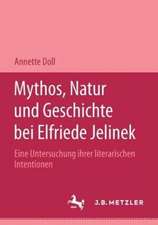 Mythos, Natur und Geschichte bei Elfriede Jelinek: Eine Untersuchung ihrer literarischen Intentionen. M&P Schriftenreihe