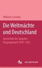 Die Weltmächte und Deutschland: Geschichte der jüngsten Vergangenheit 1945-1955