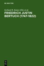 Friedrich Justin Bertuch (1747-1822): Verleger, Schriftsteller und Unternehmer im klassischen Weimar