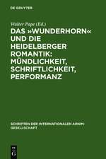 Das »Wunderhorn« und die Heidelberger Romantik: Mündlichkeit, Schriftlichkeit, Performanz: Heidelberger Kolloquium der Internationalen Arnim-Gesellschaft