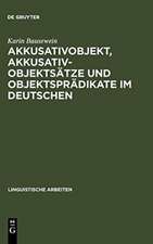 Akkusativobjekt, Akkusativobjektsätze und Objektsprädikate im Deutschen: Untersuchungen zu ihrer Syntax und Semantik