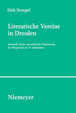 Literarische Vereine in Dresden: Kulturelle Praxis und politische Orientierung des Bürgertums im 19. Jahrhundert