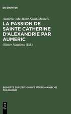 La Passion de Sainte Catherine d'Alexandrie par Aumeric: Editée d'après le ms. 945 de la Bibliothèque de Tours avec Introduction, Etude de la langue et Glossaire