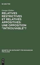 Relatives restrictives et relatives appositives: une opposition 'introuvable'?