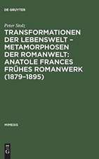 Transformationen der Lebenswelt - Metamorphosen der Romanwelt: Anatole Frances frühes Romanwerk (1879-1895): Ein Beitrag zur intertextuellen Erzählforschung