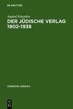 Der Jüdische Verlag 1902–1938: Zwischen Aufbruch, Blüte und Vernichtung