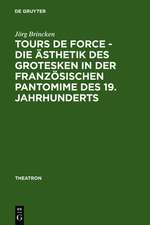 Tours de force - Die Ästhetik des Grotesken in der französischen Pantomime des 19. Jahrhunderts